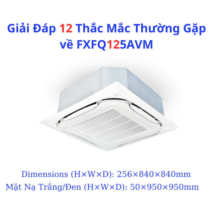 Giải Đáp 12 Thắc Mắc Thường Gặp về FXFQ125AVM